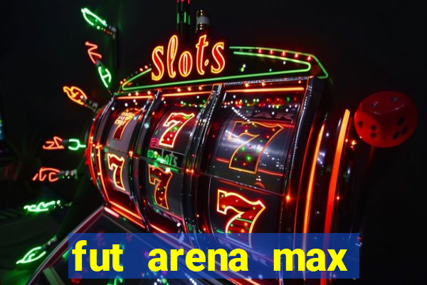 fut arena max futebol ao vivo